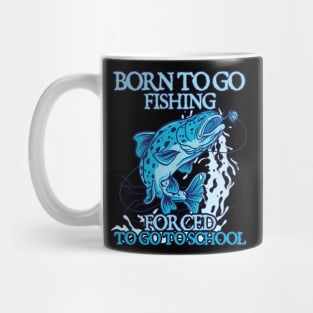 Born To Go Fishing Forced To Go To School Mug